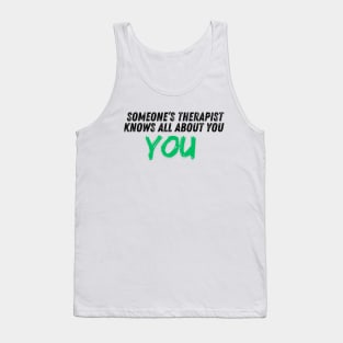 Someone’s therapist knows all about you Tank Top